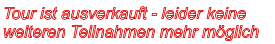 Tour ist ausverkauft - leider keine  weiteren Teilnahmen mehr möglich