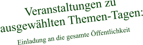 Veranstaltungen zu ausgewählten Themen-Tagen:  Einladung an die gesamte Öffentlichkeit