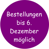 Bestellungen bis 6. Dezember möglich